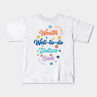 Wealth, well-to-do, dollars, cash Kids T-Shirt